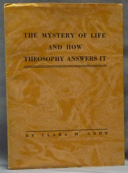 Item #63121 The Mystery of Life and How Theosophy Answers it. Clara M. CODD.