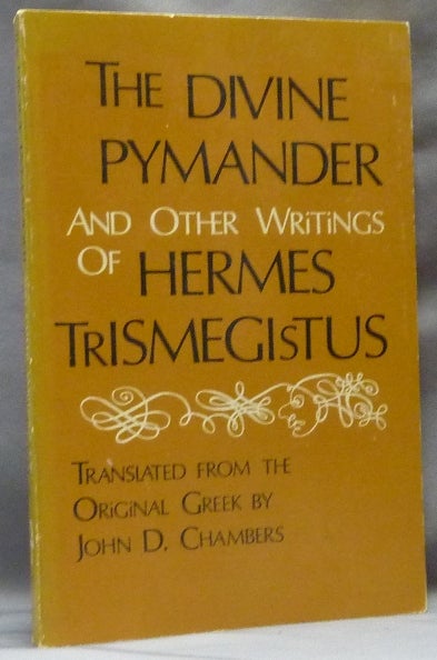 Item #63123 The Divine Pymander and other writings of Hermes Trismegistus. HERMES TRISMEGISTUS, John D. Chambers.