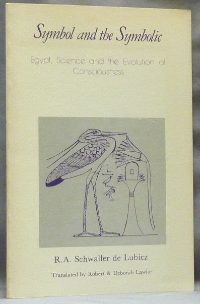 Item #63129 Symbol and the Symbolic, Egypt, Science, and the Evolution of Consciousness. R. A. SCHWALLER DE LUBICZ, Robert and Deborah Lawlor., Lucy Lamy, Robert, Deborah Lawlor.