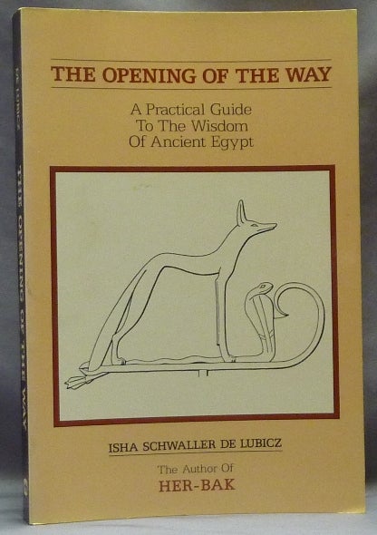 Item #63130 The Opening of the Way. A Practical Guide to the Wisdom of Ancient Egypt. Isha SCHWALLER DE LUBICZ, Rupert Gleadow.