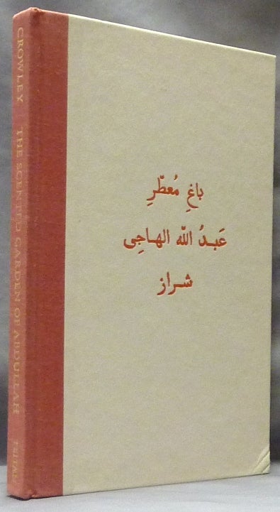 Item #63140 The Scented Garden of Abdullah the Satirist of Shiraz [ The Bagh-i-Muattar ]. Aleister CROWLEY, Martin P. Starr, signed.