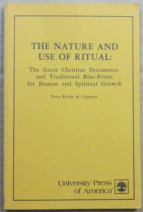 Item #63142 The Nature and Use of Ritual: The Great Christian Documents and Traditional...