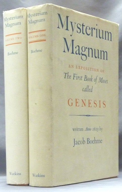 Item #63176 Mysterium Magnum. Or An Exposition of the First Book of Moses called Genesis ( 2 Volumes ); Concerning The Manifestation or Revelation of the Divine Word through the Three Principles of the Divine Essence; also of the Originall of the World and the Creation. Wherein The Kingdome of Nature, & The kingdome of Grace, are Expounded. For the better understanding Of the Old and New Testament, and what Adam and Christ are, also, How Man should consider and may know himselfe in the Light of Nature, what he is, and wherein his Temporall, and Eternall Life, Consist; also, wherein his Eternall Blessednesse, and Damnation, Consist. And is an Exposition of the Essence of all Essences for the further Consideration of the Lovers, in the Divine Gift. Comprised in Three Part: Written Anno 1623. By Jacob Behm. To Which is added, The Life of the Author And his foure Tables of Divine Revelation. John Sparrow, C J. B.
