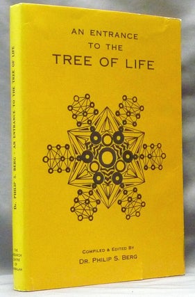 Item #63196 An Entrance to the Tree of Life. Philip S. - Compiled and BERG, Rabbi Yehuda ASHLAG