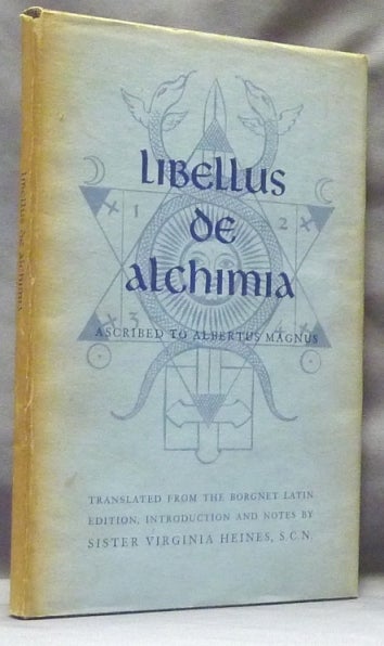 Item #63198 Libellus de Alchimia. Introduction And Trans. from the Borgnet Latin edition, S. C. N. Sister Virginia Heines, Pearl Kibre.