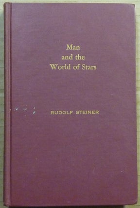 Item #63202 Man and the World of Stars, the Spiritual Communion of Mankind. Rudolf STEINER, D. S....
