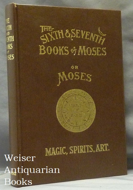 Item #63223 The Sixth and Seventh Books of Moses. The Mystery of all Mysteries. The Citation on all Spirits, ..... Healing by Amulets. The Wonderful Magical and Spirit Arts of Moses and Aaron......Contains One Hundred and Twenty-Five Seals and Talismans. L. W. DE LAURENCE, ", aka Lauron William de Laurence.