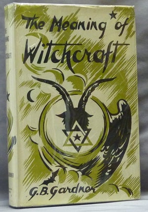 Item #63247 The Meaning of Witchcraft. Gerald B. GARDNER