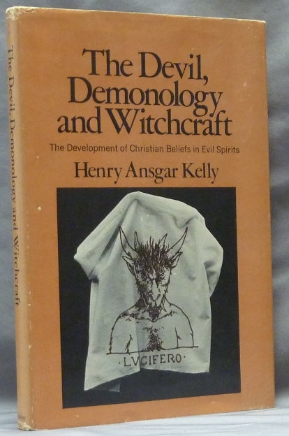 Item #63257 The Devil, Demonology and Witchcraft. The Development of Christian Beliefs in Evil Spirits. Evil Spirits, Henry Ansgar KELLY.
