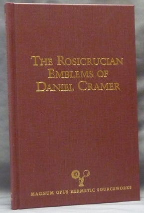 Item #63268 The Rosicrucian Emblems of Daniel Cramer, The True Society of Jesus and the Rosy...