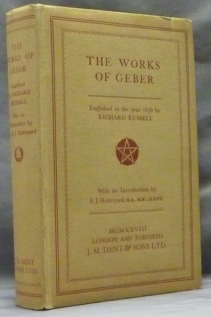 Item #63274 The Works of Geber [ The Alchemical Works of Geber ]. GEBER, Richard Russell, E. J. Holmyard, Jabir ibn Hayyam.