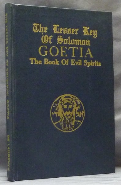 Item #63277 The Lesser Key of Solomon Goetia The Book of Evil Spirits; Contains 200 diagrams and seals for invocation and convocation of spirits. Necromancy, witchcraft and black art. Aleister CROWLEY, S. L. MacGregor Mathers, L. W. De Laurence.