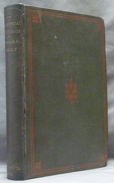 Item #63278 The Alchemical Writings of Edward Kelly. The Englishman's Excellent Treatises on the Philosopher's Stone, together with The Theatre of Terrestrial Astronomy. Edward KELLY, Editing, Biographical, Arthur Edward Waite.
