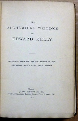 The Alchemical Writings of Edward Kelly. The Englishman's Excellent Treatises on the Philosopher's Stone, together with The Theatre of Terrestrial Astronomy.
