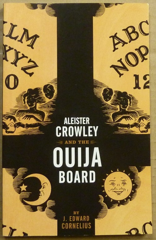 Item #63342 Aleister Crowley and the Ouija Board. Aleister related works CROWLEY, J. Edward Cornelius, Jerry Cornelius.