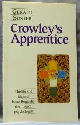Item #63353 Crowley's Apprentice. The Life and Ideas of Israel Regardie the magical psychologist....