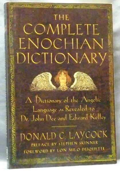 The Complete Enochian Dictionary. A Dictionary Of The Angelic