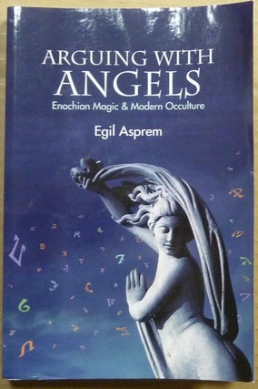 Item #63361 Arguing with Angels: Enochian Magic and Modern Occulture. Egil ASPREM, Re: John Dee