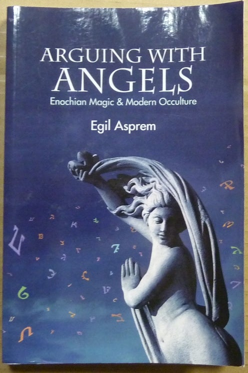 Item #63361 Arguing with Angels: Enochian Magic and Modern Occulture. Egil ASPREM, Re: John Dee.