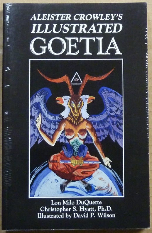 Item #63369 Aleister Crowley's Illustrated Goetia: Sexual Evocation. Lon Milo DUQUETTE, Christopher Hyatt, David P. Wilson, Aleister Crowley: related works.