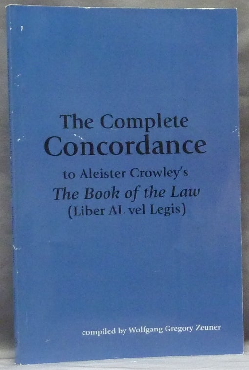 Item #63375 The Complete Concordance to Aleister Crowley's The Book of the Law (Liber Al vel Legis). Wolfgang Gregory ZEUNER, Aleister Crowley - related works.