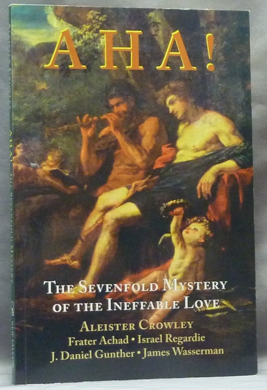 Item #63376 AHA! The Sevenfold Mystery of the Ineffable Love [ being Liber CCXLII ]. Aleister. With commentary CROWLEY, Israel Regardie, Frater Achad James Wasserman, J. Daniel Gunther, Charles Stansfeld Jones.