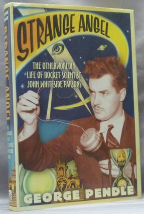 Item #63383 Strange Angel. The Other Worldly Life of Rocket Scientist John Whiteside Parsons....