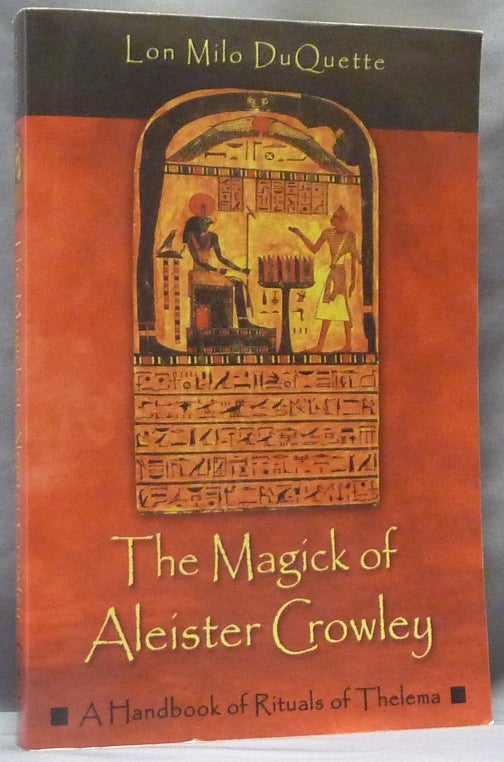 Item #63396 The Magick of Aleister Crowley. A Handbook of Rituals of Thelema. Lon Milo DUQUETTE, Aleister Crowley - related works.