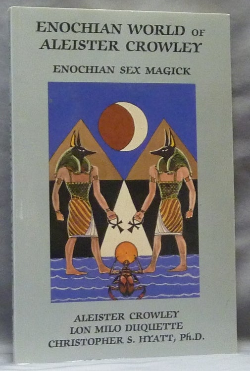Item #63398 Enochian World of Aleister Crowley. Enochian Sex Magick. Aleister CROWLEY, Lon Milo DuQuette, Christopher S. Hyatt.