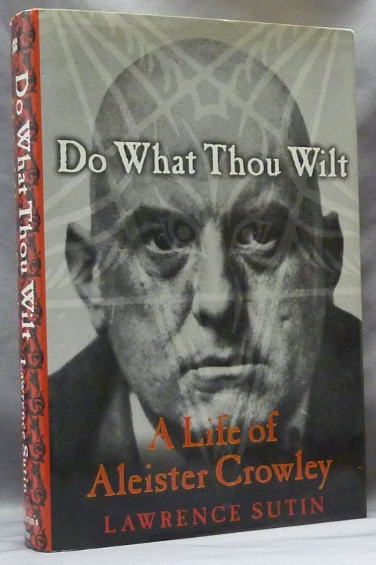 Item #63409 Do What Thou Wilt: A Life of Aleister Crowley. Lawrence SUTIN, Aleister Crowley related.