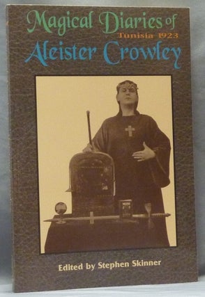 Item #63423 The Magical Diaries of Aleister Crowley. Tunisia, 1923. Aleister CROWLEY, Stephen...