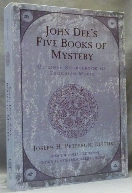 Item #63424 John Dee's Five Books of Mystery: Original Sourcebook of Enochian Magic from the Collected Works known as Mysteriorum Libri Quinque. John DEE, Joseph H. Peterson.