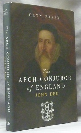 Item #63428 The Arch-Conjuror of England. John Dee. John DEE, Glyn Parry