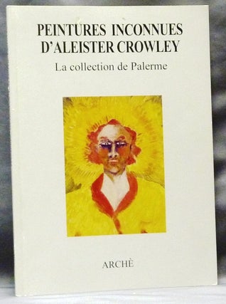 Item #63434 Peintures Inconnues D'Aleister Crowley. La Collection De Palerme. Catalogue publié...