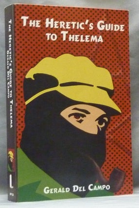 Item #63438 A Heretic's Guide to Thelema. Gerald DEL CAMPO, Aleister Crowley - related works