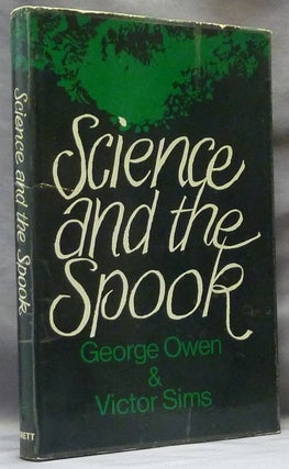 Item #63451 Science and the Spook. Eight Strange Cases of Haunting. Ghosts, George OWEN, Victor Sims