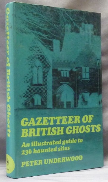 Item #63457 Gazetteer of British Ghosts; an Illustrated Guide to 236 Haunted Sites. Peter UNDERWOOD.