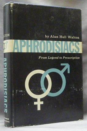 Item #63460 Aphrodisiacs: From Legend to Prescription. A Study of Aphrodisiacs Throughout the...