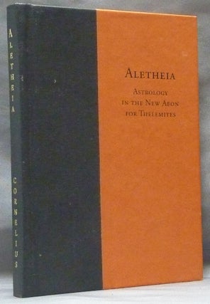 Item #63464 Aletheia. Astrology in the New Aeon for Thelemites. J. Edward CORNELIUS, Aleister...