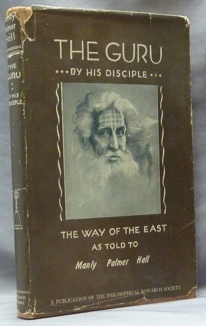 Item #63472 The Guru. By His Disciple. The Way of the East As Told To Manly Palmer Hall. Manly Palmer HALL.