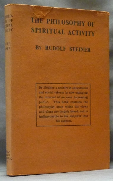 Item #63478 The Philosophy of Spiritual Activity. Fundamentals of a Modern View of the World. [Freedom]. Rudolf STEINER, Prof., Mrs. Alfred Hoernlé, 's, Harry Collison, H. Poppelbaum, Prof, Mrs. Alfred Hoernlé.