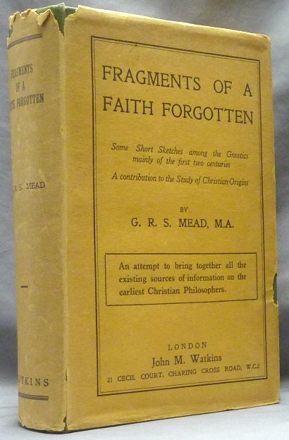 Item #63495 Fragments of a Faith Forgotten; Some Short Sketches among the Gnostics mainly of the first two centuries-A Contribution to the Study of Christian Origins. G. R. S. MEAD.