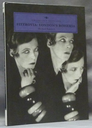 Item #63521 Fitzrovia: London's Bohemia, Character Sketches. Michael BAKEWELL, Aleister Crowley...