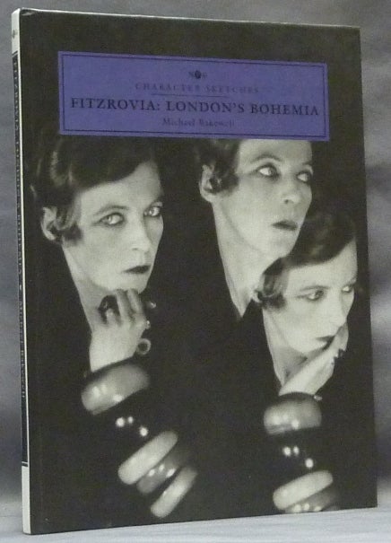 Item #63521 Fitzrovia: London's Bohemia, Character Sketches. Michael BAKEWELL, Aleister Crowley related.