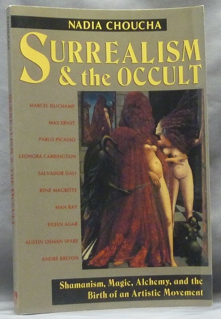 Item #63523 Surrealism and the Occult. Shamanism, Magic, Alchemy, and the Birth of an Artistic Movement. Austin O. Spare related, Surrealism, the Occult.