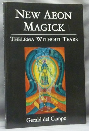 Item #63532 New Aeon Magick. Thelema Without Tears. Gerald DEL CAMPO, Aleister Crowley - related...