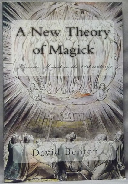 Item #63534 A New Theory of Magick. Hermetic Magick in the 21st Century. David BENTON.