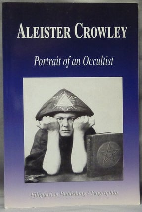 Item #63536 Aleister Crowley, Portrait of an Occultist. Aleister CROWLEY