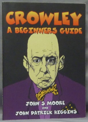 Item #63540 Crowley – A Beginners Guide. A Graphic Introduction. John S. MOORE, John Patrick...