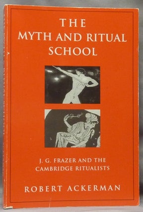 Item #63543 The Myth and Ritual School. J. G. Frazer and the Cambridge Ritualists; Theorists of...